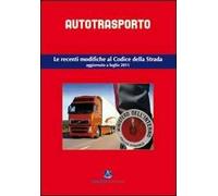 Autotrasporto. Le recenti modifiche al Codice della strada. Aggiornato a luglio 2011
