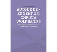 Autour de Christa Wolf: Tome 5, Entre littérature, féminisme et art