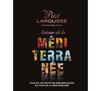 Autour de la Méditerranée: Plus de 130 recettes emblématiqaues du tour de la méditerranée