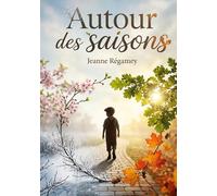 Autour des saisons: Le cycle des saisons vu à travers les yeux de René, un jeune garçon découvrant la nature et ses merveilles au fil de l'année.