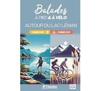 AUTOUR DU LAC LEMAN BALADES A PIED ET A VELO: 10 randos à pied, 10 randos à vélo