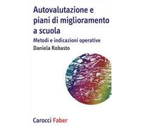 Autovalutazione e piani di miglioramento a scuola. Metodi e indicazioni operative