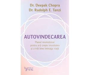 Autovindecarea - Deepak Chopra, Rudolph E. Tanzi, Editie in limba romana
