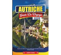 AUTRICHE GUIDE DE VOYAGE 2026: Explorez les stations de ski, les opéras et les remontées mécaniques d'Europe centrale