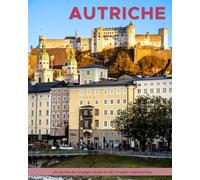 Autriche: Un guide de voyage visuel en 50 images captivantes