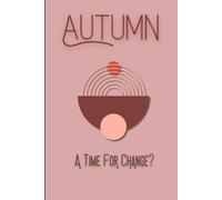 Autumn: A Time for Change?: Thoughtful gift for friends/family, 120-Page daily lined journal including detailed prompts for reflecting on Autumn's transformations and personal growth