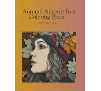 Autumn Accents In a Coloring Book For Adults: Cute and Cozy Coloring Book for Adults and Teens , Offering Relaxation Through Simple , Fills The Long ... Flowers, Charming Pumpkins and More! Mandalas