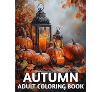 Autumn Adult Coloring Book: 100 Page Beautiful Fall-Themed Coloring Pages for Adults...(Large Print Easy Autumn Season Designs)