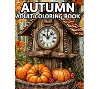 Autumn Adult Coloring Book: Large Print Autumn Coloring Book With Beautiful Autumn Fall Scenes Adult Coloring Book For Senior...(Fall Coloring Pages)