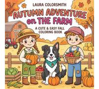 Autumn Adventures on the Farm - A Cute & Easy Fall Coloring Book: Explore Autumn on the Farm with Pumpkins, Apples, Tractors, and Adorable Animals