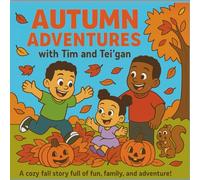 Autumn Adventures with Tim & Tei’gan: A Fun Fall Storybook for Kids about Pumpkins, Festivals, and Family: A cozy read-aloud children’s book full of ... fun, leaf piles, and magical family moments.