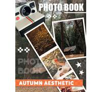 Autumn Aesthetic Photo Book: Showcasing 30 Stunning Images Celebrating Fall Colors, Cozy Vibes, And Seasonal Beauty