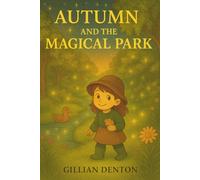 Autumn and the Magical Park: A Story of Kindness, Curiosity, and the Magic All Around Us