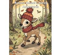 Autumn Animal Coloring Adventures: Cute And Cozy Coloring Book for Adults And Kids Featuring Adorable Animal Friends in Adorable Autumn Scenes