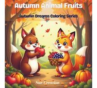 Autumn Animal Fruits: A Cute & Easy Autumn Coloring Book for Kids Featuring Adorable Forest Animals, Sweet Fruits, and Autumn Magic (Autumn Dreams Coloring Series)