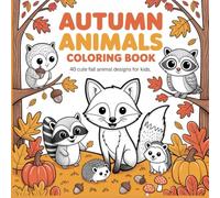 Autumn Animals Coloring Book: 40 Cute Fall Animal Designs with Foxes, Squirrels, and Owls for Kids