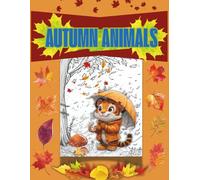 Autumn Animals Coloring Book: Adorable Fall Coloring Pages for Stress Relief and Joy