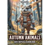Autumn Animals Greyscale Coloring Book: Adorable Forest Animals with Hiking Gear, Comfy Clothes and Cozy Fall Vibes | Hours of Coloring, Stress & Anxiety Relief | Art therapy