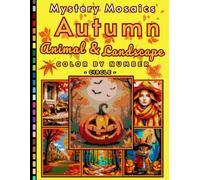 Autumn Animals & Landscape Mystery Mosaic Color by Number for Adults and Teens: Beautiful Fall Scenes, Forest Wildlife, and Nature Coloring Puzzles
