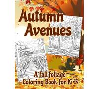 Autumn Avenues: A Fall Foliage Coloring Book For Kids