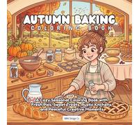Autumn Baking Coloring Book: A Cozy Seasonal Coloring Book with Fresh Pies, Sweet Treats, Rustic Kitchens, and Peaceful Creative Moments