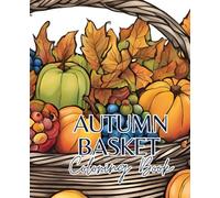 Autumn basket coloring book with 51 pages | Autumn Coloring Book | Pumpkin Coloring Book | Thanksgiving coloring book: Autumn basket coloring book - bring the fall season to life with your creativity!