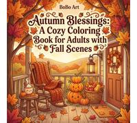 Autumn Blessings: A Cozy Coloring Book for Adults with Fall Scenes: Relaxing Autumn Designs with Pumpkins, Falling Leaves, Harvest, Cozy Sweaters, and Warm Country Moments