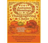 Autumn Blessings and Thanksgiving Cheer: 50 Relaxing Holiday Scenes to Inspire Gratitude