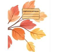 Autumn Bloom Cozy Composition Notebook: Warm Seasonal Floral Design | 7.5 × 9.25 Wide Ruled Notebook | 120 Pages | Matte Finish Journal for School, Writing & Daily Notes