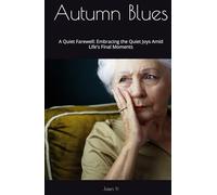Autumn Blues: A Quiet Farewell: Embracing the Quiet Joys Amid Life's Final Moments