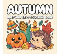 Autumn Bold & Easy Coloring Book: Fall Woodland Animals, Pumpkins, Leaves, and Cozy Nature Scenes for Relaxation: Simple Large Print Autumn Designs ... | Stress-Relieving Coloring Fun for All Ages