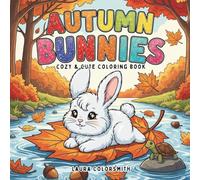 Autumn Bunnies - Cozy & Cute Coloring Book: Cuddly Rabbits in Cozy Fall Landscapes - Stress-Relief Coloring Book for All Ages