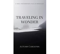 Autumn Carolynn Traveling in Wonder (Copertina rigida)