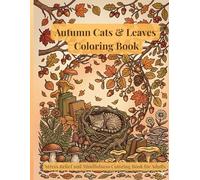 Autumn Cats & Leaves Coloring Book: Stress Relief and Mindfulness Coloring Book for Adults with Cute Cats and Cozy Autumn Designs