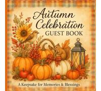 Autumn Celebration Guest Book: A Keepsake for Memories & Blessings, Fall Gatherings, Thanksgiving, and Family Events