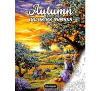 Autumn Color By Number: 25 Cozy Fall Scenes of Pumpkins, Forest Animals, and Golden Landscapes for Relaxation and Stress Relief