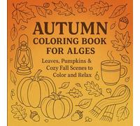Autumn Coloring Book for All Ages: 45 Coloring Pages Leaves, Pumpkins & Cozy Scenes to Color and Relax | Single-sided |102 total pages