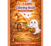 Autumn Coloring Book for Kids Ages 2+: Fun Fall & Halloween Coloring Pages with Pumpkins, Cute Ghosts, and Easy Designs for Toddlers
