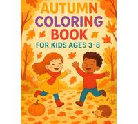 Autumn Coloring Book for Kids Ages 3-8: Fun Fall Coloring Pages with Pumpkins, Leaves, Animals, and Cozy Scenes | Perfect Autumn Activity Book for Boys and Girls