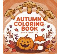 Autumn Coloring Book for Kids and Adults: 50 Bold and Easy Fall Designs with Pumpkins, Leaves, Animals, and Cozy Autumn Scenes: Coloring Book for Boys and Girls | Cozy Autumn Coloring Book for Toddlers | 50 Bold and Easy Scenes for Adults