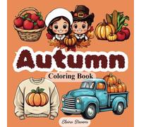 Autumn Coloring Book for Kids and Adults Ages 5-50+: Ultimate Fall and Thanksgiving Coloring Book: Fun and Relaxing Designs for Adults, Teens, and ... and More for Stress Relief and Creativity