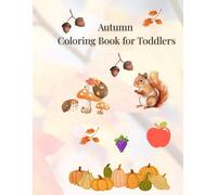 Autumn Coloring Book for Toddlers: Fun and Easy Fall Pictures for Kids Ages 3-5: Perfect autumn activity for toddlers and preschoolers