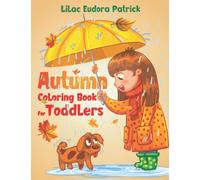 Autumn Coloring Book For Toddlers: Perfect as a Thanksgiving/Halloween/Fall Gift For Your Little Artist