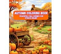 Autumn Coloring Book: Peaceful Fall Scenes for Stress Relief | Warm Forests, Pumpkins & Serene Landscapes