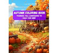 Autumn Coloring Book: Tranquil Fall Landscapes to Calm Your Mind | Cozy Cabins, Falling Leaves & Peaceful Moments