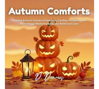 Autumn Comforts: Relaxing Autumn Scenes of Sweaters, Candles, Pumpkins, and Warm Hygge Moments for Stress Relief and Calm