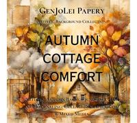 Autumn Cottage Comfort: Cozy Autumn Artistic Background Pages For Art Journaling, Collage, Scrapbooking & Creative Paper Crafts