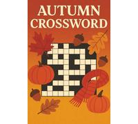Autumn Crossword: 50+ Festive Fall Puzzles for Family, Kids & Seniors - Easy to Moderate, Brain-Boosting Fun