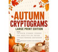 Autumn Cryptograms: Large Print Edition 100 Cozy Fall Quote Puzzles with Hints, Solving Tips & Full Answer Key