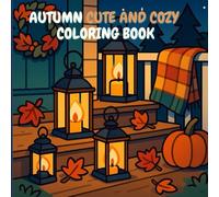 Autumn Cute & Cozy Coloring Book: Cozy pumpkins, blankets, leaves & mugs-40 fall pages + test sheet | clean, easy-to-color outlines | for kids & adults | stress-relief coloring